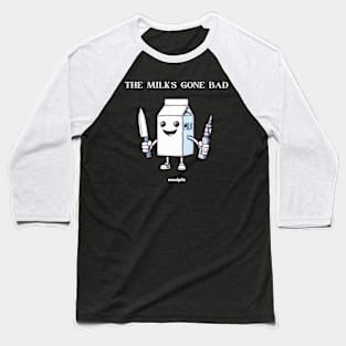 Milk's Gone Bad White Baseball T-Shirt